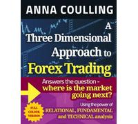 A Three Dimensional Approach To Forex Trading - Full Colour Edition: Using the power of relational, fundamental and technical analysis