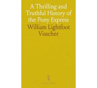 A Thrilling and Truthful History of the Pony Express: Or Blazing the Westward Way, and Other Sketches and Incidents of Those Stirring Times