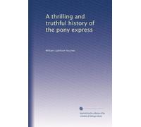 A thrilling and truthful history of the pony express: Volume 2