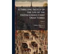 A Thrilling Sketch of the Life of the Distinguished Chief Okah Tubbee