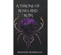 A Throne of Roses and Ruin (A Dance of Thorns and Petals)