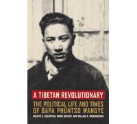 A Tibetan Revolutionary: The Political Life and Times of Bapa Phüntso Wangye