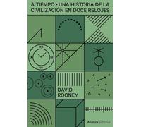 A tiempo: Una historia del mundo en doce relojes: 878 (Alianza Ensayo)