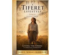 A Tiferet Lifestyle: Living in Balance & Truth (Living the Omer: A Christian Experience)
