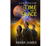 A Time And A Place: Continuum: Book 2 In The Epic Portal Fiction Series Of Time Travel, Danger, And Adventure