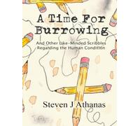 A Time for Burrowing: And Other Like-Minded Scribbles Regarding the Human Condition
