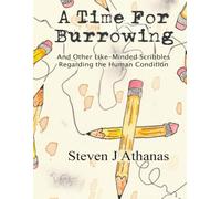 A Time for Burrowing: And Other Like-Minded Scribbles Regarding the Human Condition