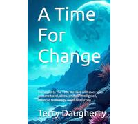 A Time For Change: Sequal to The Time We Have with more space and time travel, aliens, artificial intelligence, advanced technology, world destruction (The Relevance Of Time)