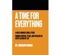 A Time for Everything: 4 Week Women's Bible Study: Finding Purpose, Peace, and Presence in Every Season of Life