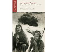A Time in Arabia: Living in Yemen's Hadhramant in the 1930s [Idioma Inglés]