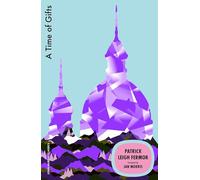 A Time of Gifts: On Foot to Constantinople: from the Hook of Holland to the Middle Danube