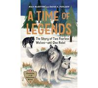 A Time of Legends: The Story of Two Fearless Wolves-and One Rebel (Chronicles of the Yellowstone Wolves)