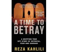 A Time to Betray: A Gripping True Spy Story of Betrayal, Fear, and Courage