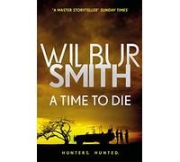 A Time to Die: From the global bestselling master of adventure