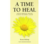 A Time to Heal: Teaching the Whole Body to Beat Incurable Cancer