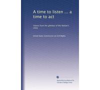 A time to listen ... a time to act: Voices from the ghettos of the Nation's cities