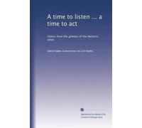 A time to listen ... a time to act: Voices from the ghettos of the Nation's cities