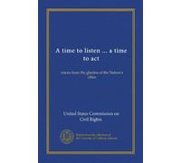 A time to listen ... a time to act (Vol-1): voices from the ghettos of the Nation's cities