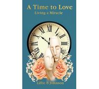 A Time to Love: Living a Miracle