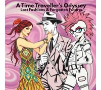 A Time Traveller's Odyssey: Lost Fashions & Forgotten Futures