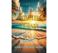 A TIMELESS JOURNEY BEGINNING A Story of Friendship and Love