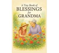 A Tiny Book of Blessings for Grandma: Christian Gift of Love and Encouragement for Grandma’s Heart