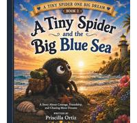 A Tiny Spider One Big Dream: A Tiny Spider and the Big Blue Sea