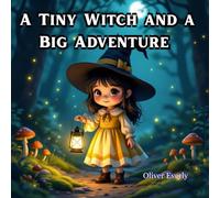 A Tiny Witch and a Big Adventure: A Funny, Whimsical Tale of Magic, Witches, Friendship, and Silly Surprises for Kids Ages 3-8 - A Laugh-Out-Loud ... Spells, Adventure, and 3D Cute Illustrations!