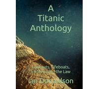 A Titanic Anthology: Lookouts, Lifeboats, Icebergs and the Law