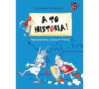 A to historia. Opowiadania z dziejów Polski