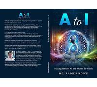 A to I Arrival to Implementation: Making sense of AI and what to do with it