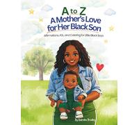 A to Z: A Mother’s Love for Her Black Son: Affirmations, ASL, and Coloring for Little Black Boys