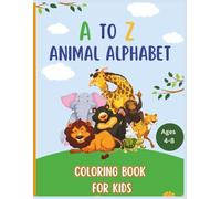 A To Z Alphabet Animal Coloring Book for Kids Ages 4-8: Fun and Educational Animal Adventures for Little Learners