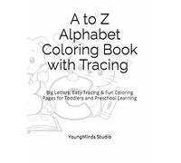 A to Z Alphabet Coloring Book with Tracing for Nursery Kids Ages 2-4: Big Letters, Easy Tracing & Fun Coloring Pages for Toddlers and Preschool Learning