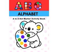 A to Z Alphabet Dot Marker Activity Book: Big and Bold Animal Coloring for 1 - 3 Yr Olds: Easy Guided Big Dots for Toddlers and Preschoolers, Fine Motor Skills Development