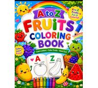 A to Z Alphabet Fruits Coloring Book for Kids Ages 3-6: Fun and Easy ABC Fruit Coloring Pages with Big Simple Designs for Toddlers & Preschoolers | ... Creativity, and Develop Fine Motor Skills