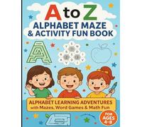A to Z Alphabet Maze & Activity Fun Book: Alphabet Learning Adventures with Mazes, Word Games & Math Fun
