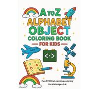 A TO Z ALPHABET OBJECT COLORING BOOK --FOR KIDS--: Fun STEM & Learning coloring for Kids Ages 3-6