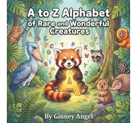 A to Z Alphabet of Rare and Wonderful Creatures: An ABC Alphabet Book of Extraordinary Animals for Kids 0-8