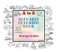 A to Z Alphabet Transportation Coloring Book; Includes Fun Facts, Uses of each mode of Transportation, and Upper and Lower Case Tracing Prompts