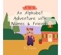 A to Z: An Alphabet Adventure with Names & Friends: An ABC Picture Book for Toddlers Ages 1-5 with Adorable Animals and 26 Unique Children's Names ... A Personalized Alphabet Adventure Series)