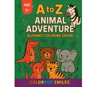 A to Z Animal Adventure: Alphabet Coloring Safari: Learn the ABCs with 26 Adorable Animals - Fun and Educational Alphabet Coloring Book for Kids Ages 2-8