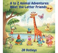 A to Z Animal Adventures: Meet the Letter Friends: A Colorful Children’s Book About Animals, Letters, and Early Reading Fun