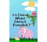 A to Z Animal Alphabet Coloring & Tracing Book: Fun Letter Learning with Cute Animals - Preschool & Kindergarten Workbook for Tracing, Coloring, and ABC Practice