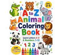 A to Z Animal Coloring Book for Kids Ages 3-5: Learn Letters A-Z and Numbers 1-12 with Cute Animals and Fun Counting Activities