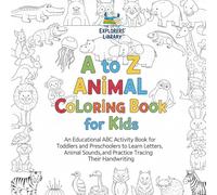 A to Z Animal Coloring Book for Kids: An Educational ABC Activity Book for Toddlers and Preschoolers to Learn Letters, Animal Sounds, and Practice ... Handwriting (The Little Explorers' Library)