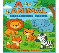 A to Z animal Coloring book Fun & Adorable coloring book: Alphabet Animal Coloring Book for Kids - Educational and Easy Coloring Pages for ... Z - Perfect Back to School Activity for Kids