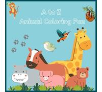 A to Z Animal Coloring Fun: Learn the Alphabet with Friendly Animals, Colors, and Mazes