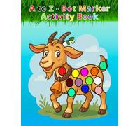 A to Z Animal Dot Marker Activity Book: Alphabet Coloring Fun for Toddlers Ages 2-5, Fill-the-Dots with Cute Animals