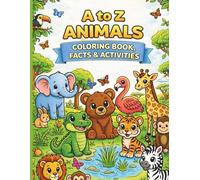 A to Z Animals Coloring Book, Facts & Activities: Color, Learn & Discover 26 Amazing Animals